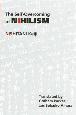 The Self-Overcoming of Nihilism by Nishitani, Keiji