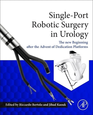 Single-Port Robotic Surgery in Urology: The New Beginning After the Advent of Dedicated Platforms by Bertolo, Riccardo