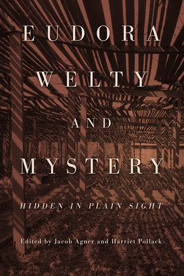 Eudora Welty and Mystery: Hidden in Plain Sight by Agner, Jacob