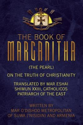 The Book of Marganitha (The Pearl) by Metropolitan, Mar O'Dishoo