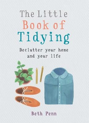 Little Book of Tidying: Declutter Your Home and Your Life by Penn, Beth