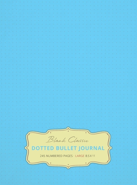 Large 8.5 x 11 Dotted Bullet Journal (Sky Blue #10) Hardcover - 245 Numbered Pages by Blank Classic
