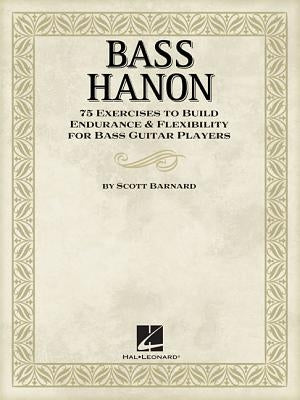 Bass Hanon: 75 Exercises to Build Endurance and Flexibility for Bass Guitar Players by Barnard, Scott