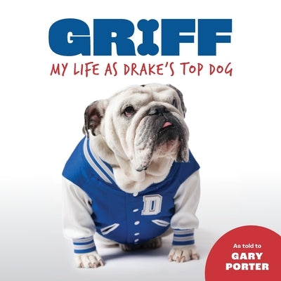 Griff: My LIfe as Drake's Top Dog by Porter, Gary