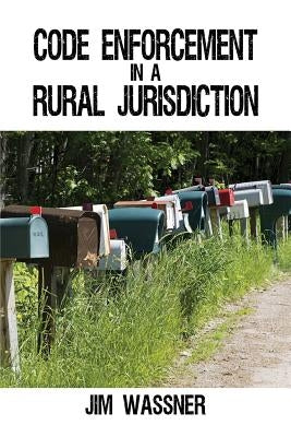Code Enforcement in a Rural Jurisdiction by Wassner, Jim