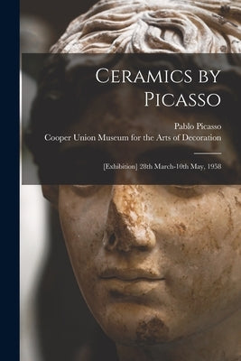 Ceramics by Picasso: [Exhibition] 28th March-10th May, 1958 by Picasso, Pablo 1881-1973