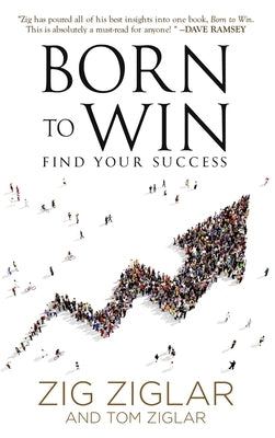 Born to Win: Find Your Success by Ziglar, Zig