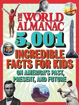 The World Almanac 5,001 Incredible Facts for Kids on America's Past, Present, and Future by Almanac Kids(tm), World