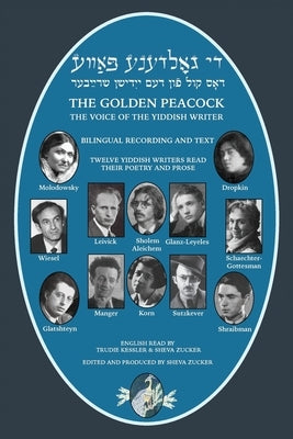 The Golden Peacock: The Voice of the Yiddish Writer Bilingual / Di Goldene Pave: Dos Kol fun dem Yidishn Shrayber by Zucker, Sheva