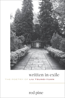 Written in Exile: The Poetry of Liu Tsung-Yuan by Tsung-Yuan, Liu