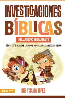 Investigaciones Bíblicas del at: 12 Lecciones Para Que Los Niños Descubran Las Verdades de Dios. by Lopez, Luis Y. Sandy