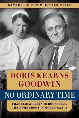 No Ordinary Time: Franklin and Eleanor Roosevelt: The Home Front in World War II by Goodwin, Doris Kearns