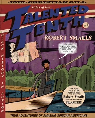 Robert Smalls: Tales of the Talented Tenth, No. 3 Volume 3 by Gill, Joel Christian