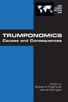 Trumponomics: Causes and Consequences by Fullbrook, Edward