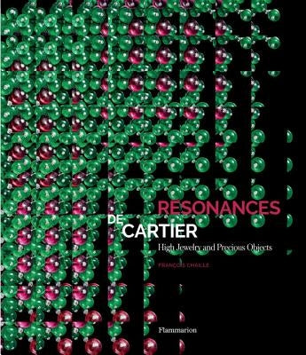 Resonances de Cartier: High Jewelry and Precious Objects by Chaille, Francois