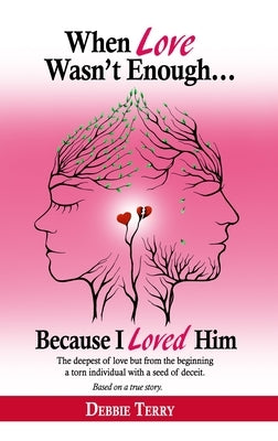 When Love Wasn't Enough: Because I Loved Him by Terry, Debbie