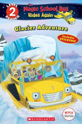 Glacier Adventure (the Magic School Bus Rides Again: Scholastic Reader, Level 2) by Brooke, Samantha
