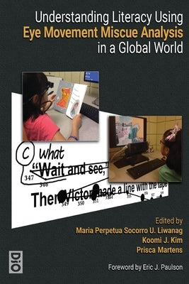 Understanding Literacy Using Eye Movement Miscue Analysis in a Global World by Liwanag, Maria