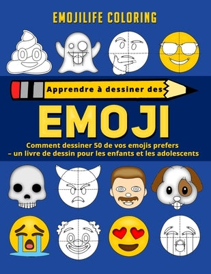 Apprendre à dessiner des emoji: comment dessiner 50 de vos emojis prefers - un livre de dessin pour les enfants et les adolescents by Emojilife Coloring