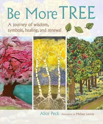 Be More Tree: A Journey of Wisdom, Symbols, Healing, and Renewal by Peck, Alice