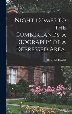 Night Comes to the Cumberlands, a Biography of a Depressed Area. by Caudill, Harry M. 1922-1990