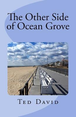 The Other Side of Ocean Grove: Republished after 17 years by David, Ted