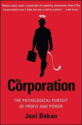 The Corporation: The Pathological Pursuit of Profit and Power by Bakan, Joel