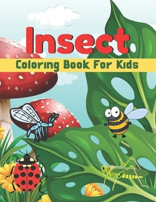 Insect coloring book for kids: A book type of kids awesome and a sweet coloring books gift from mother by Fuller, Ralph