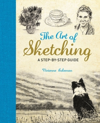 The Art of Sketching: A Step by Step Guide by Coleman, Vivienne
