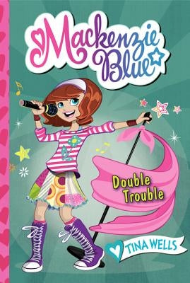 MacKenzie Blue #5: Double Trouble by Wells, Tina