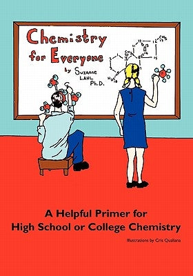 Chemistry for Everyone: A Helpful Primer for High School or College Chemistry by Lahl, Suzanne