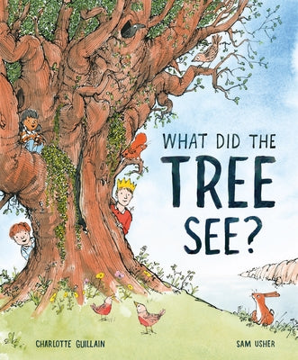 What Did the Tree See by Guillain, Charlotte