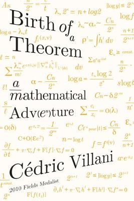 Birth of a Theorem: A Mathematical Adventure by Villani, C&#233;dric