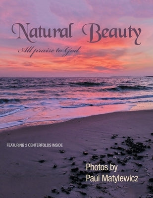 Natural Beauty: All Praise to God by Matylewicz, Paul