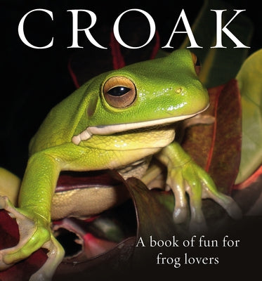 Croak: A Book of Fun for Frog Lovers by Bishop, Phil