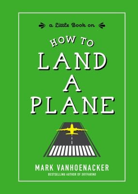 How to Land a Plane by Vanhoenacker, Mark