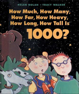 How Much, How Many, How Far, How Heavy, How Long, How Tall Is 1000? by Nolan, Helen