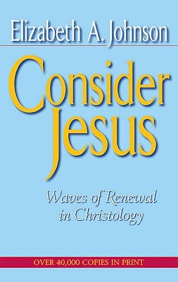 Consider Jesus Waves of Renewal in Christology by Johnson, Elizabeth