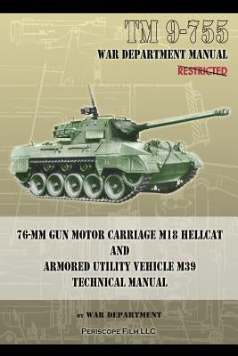 TM 9-755 76-mm Gun Motor Carriage M18 Hellcat and Armored Utility Vehicle M39 by Department, War