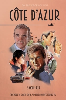 Côte d'Azur: Exploring the James Bond connections in the South of France by Firth, Simon