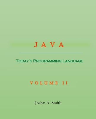 Java: Today's Programming Language Volume II by Smith, Joslyn A.