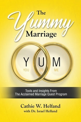 The YUMMY Marriage: Tools and Insights From The Acclaimed Marriage Quest Program by Helfand, Cathie