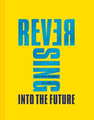 Reversing Into the Future: New Wave Graphics 1977-1990 by Krivine, Andrew