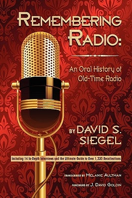 Remembering Radio: An Oral History of Old-Time Radio by Siegel, David S.