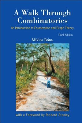 Walk Through Combinatorics, A: An Introduction to Enumeration and Graph Theory (Third Edition) by Bona, Miklos