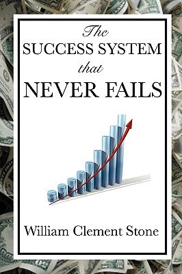 The Success System That Never Fails by Stone, William Clement