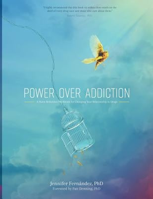 Power Over Addiction: A Harm Reduction Workbook for Changing Your Relationship with Drugs by Fernandez, Jennifer