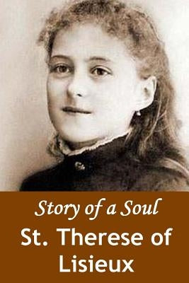 Story of a Soul: The Autobiography of St. Therese of Lisieux by St Therese of Lisieux