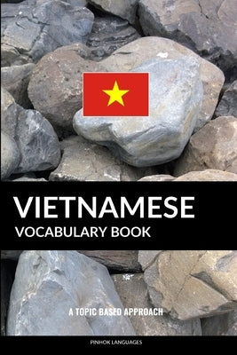 Vietnamese Vocabulary Book: A Topic Based Approach by Languages, Pinhok