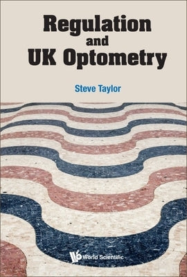 Regulation and UK Optometry by Steve Taylor
